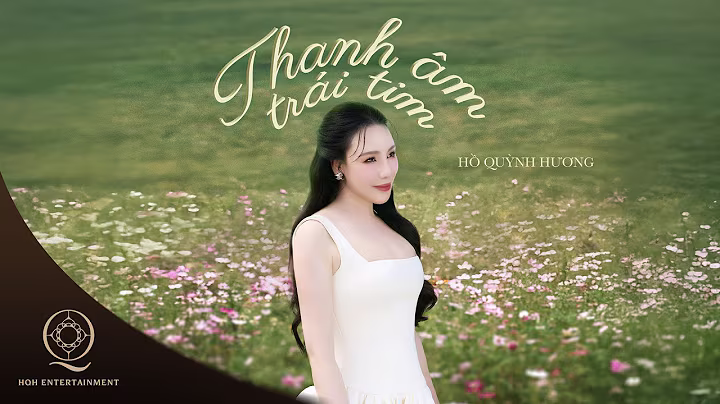 THANH ÂM TRÁI TIM - HỒ QUỲNH HƯƠNG