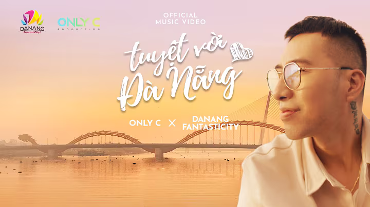 TUYỆT VỜI ĐÀ NẴNG - ONLYC x DANANG FANTASTICITY