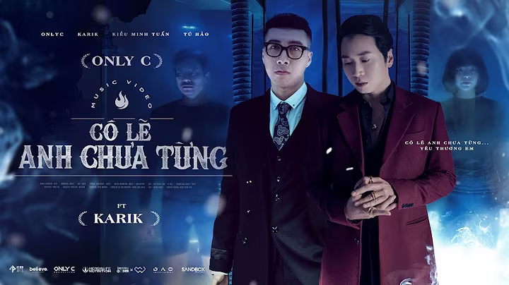 CÓ LẼ ANH CHƯA TỪNG - ONLY C ft. KARIK